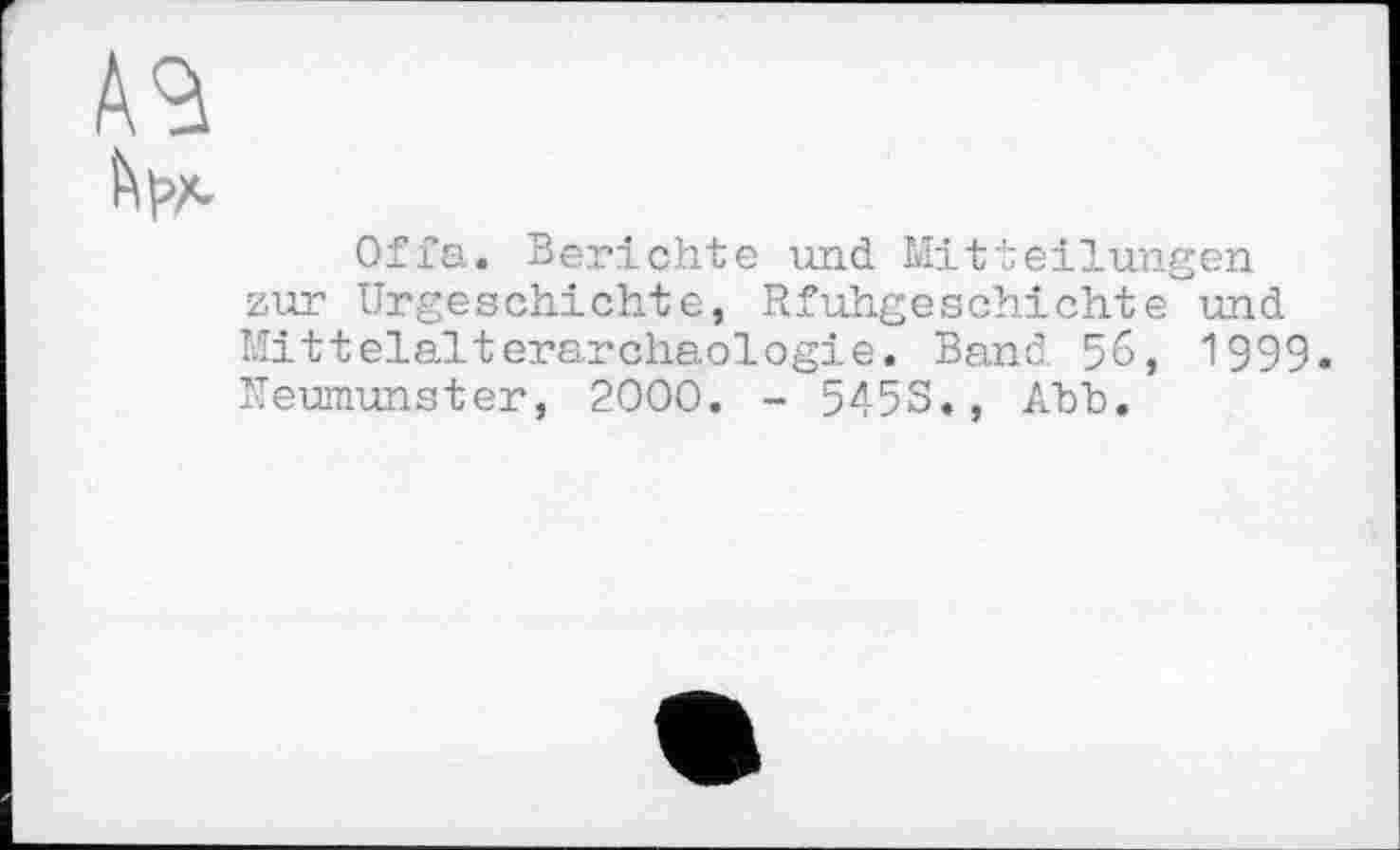 ﻿Offa. Berichte und Mitteilungen zur Urgeschichte, Rfuhgeschichte und Mitteialterarchaologie. Band 56, 1999-Neumunster, 2000. - 5453«, Abb.